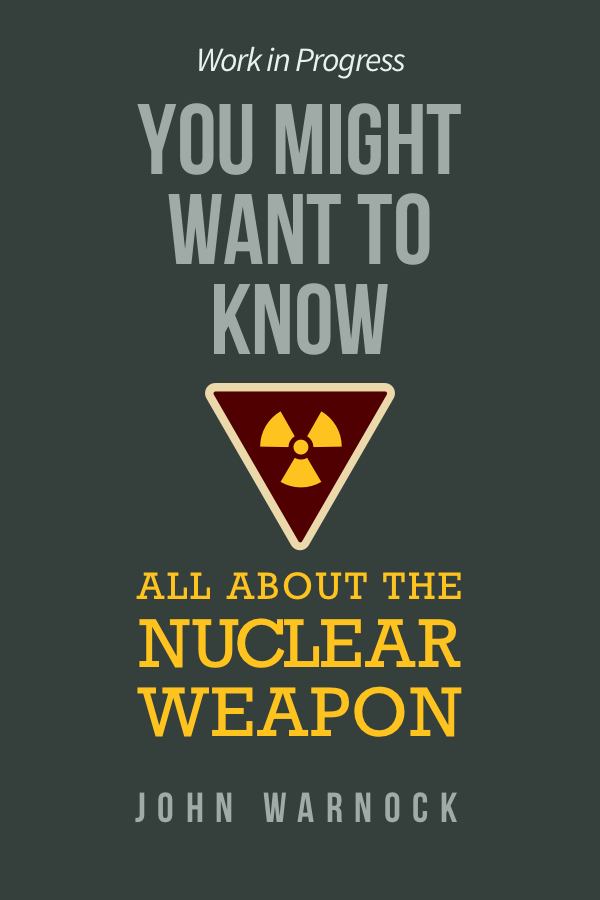 Book cover, You Might Want to Know All About the Nuclear Weapon by John Warnock